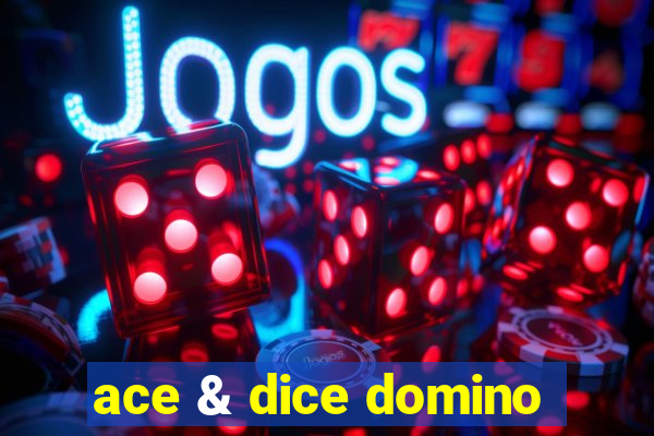 ace & dice domino